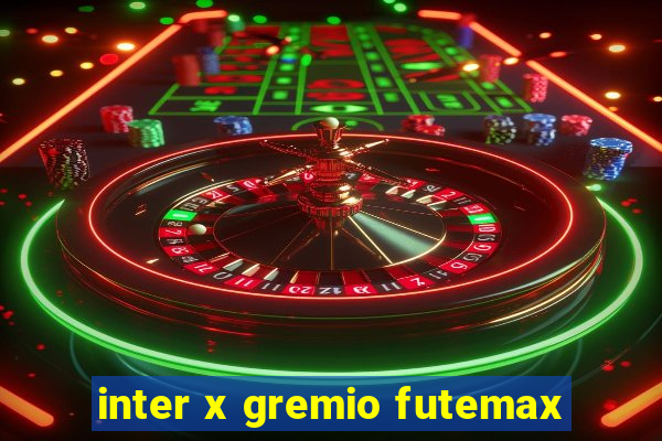 inter x gremio futemax